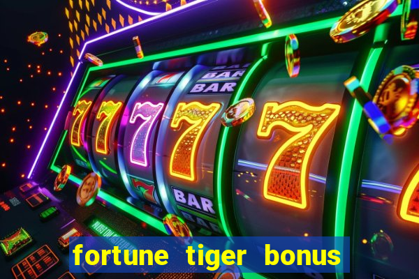 fortune tiger bonus sem deposito